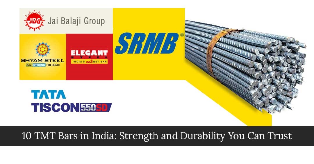 10 TMT Bars in India: Strength and Durability You Can Trust