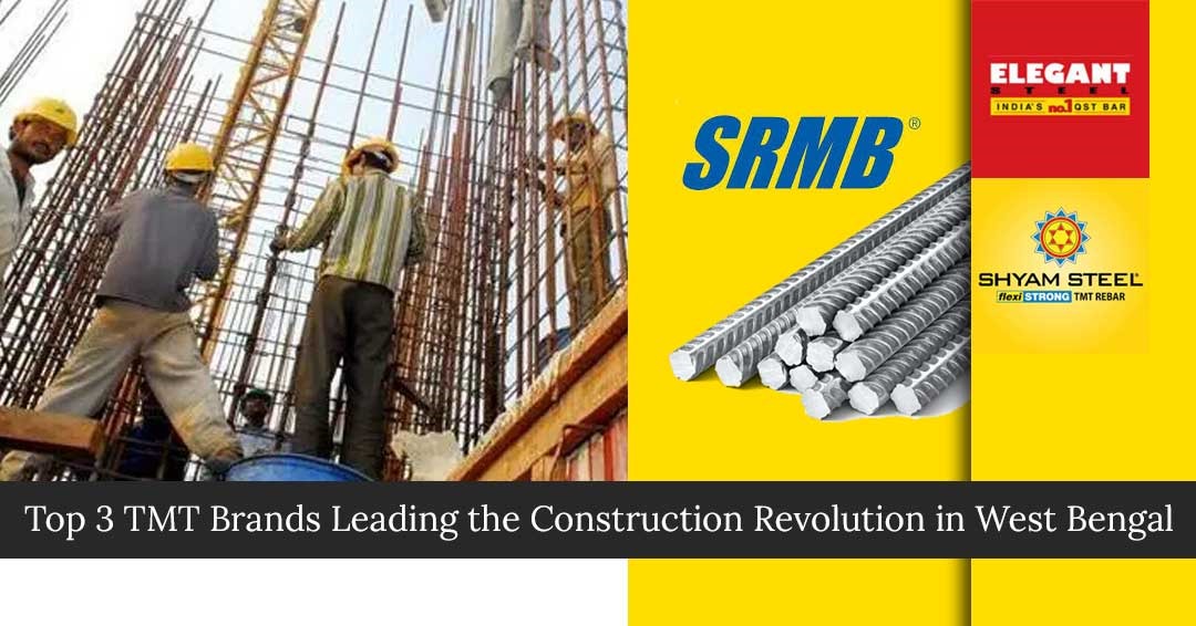 Top 3 TMT Brands Leading the Construction Revolution in West Bengal